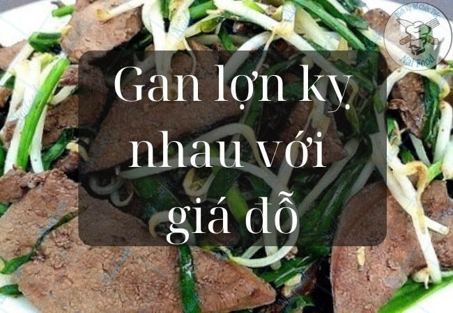 Gan lợn kỵ nhau với giá đỗ