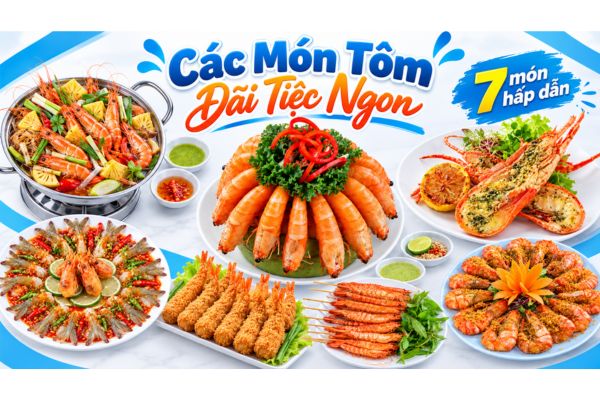 Các món tôm ngon đãi tiệc