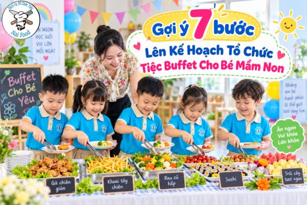 7 bước lên Kế Hoạch tổ chức tiệc Buffet cho bé Mầm Non