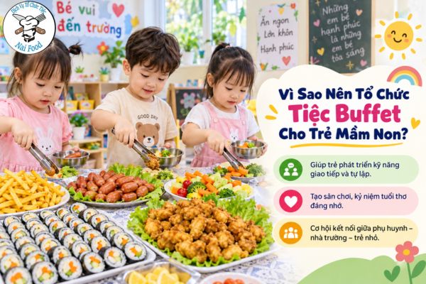 Vì Sao Nên Tổ Chức Tiệc Buffet Cho Trẻ Mầm Non?